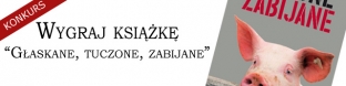 Wygraj ksi��k� "G�askane, tuczone, zabijane"!