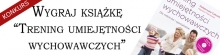 Wygraj ksi��k� "Trening umiej�tno�ci wychowawczych"