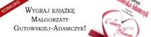 Wygraj now� ksi��k� Ma�gorzaty Gutowskiej-Adamczyk!