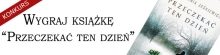Wygraj ksi��k� "Przeczeka� ten dzie�"!