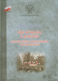 Okładka - Nie wyrośli z marzeń. Szczecińska podziemna