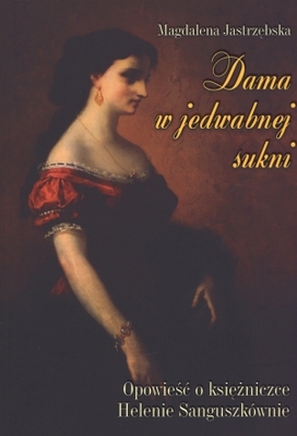 Okładka - Dama w jedwabnej sukni. Opowieść o księżniczce Helenie Sanguszkównie
