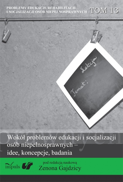 Okładka - Wokół problemów edukacji i socjalizacji osób niepełnosprawnych – idee, koncepcje, badania