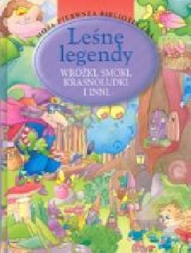 Okładka - Leśne legendy. Wróżki, smoki, krasnoludki i inni