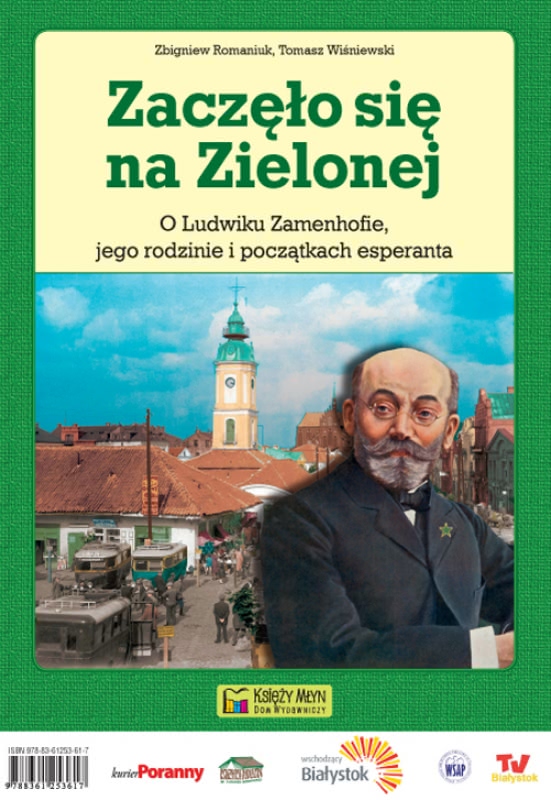 Okładka - Zaczęło się na Zielonej. O Ludwiku Zamenhofie, jego rodzinie i początkach esperanta - Ĉio komenciĝis ĉe la Verda.