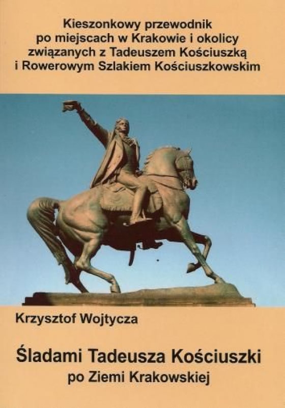 Ok�adka - �ladami Tadeusza Ko�ciuszki po Ziemi Krakowskiej