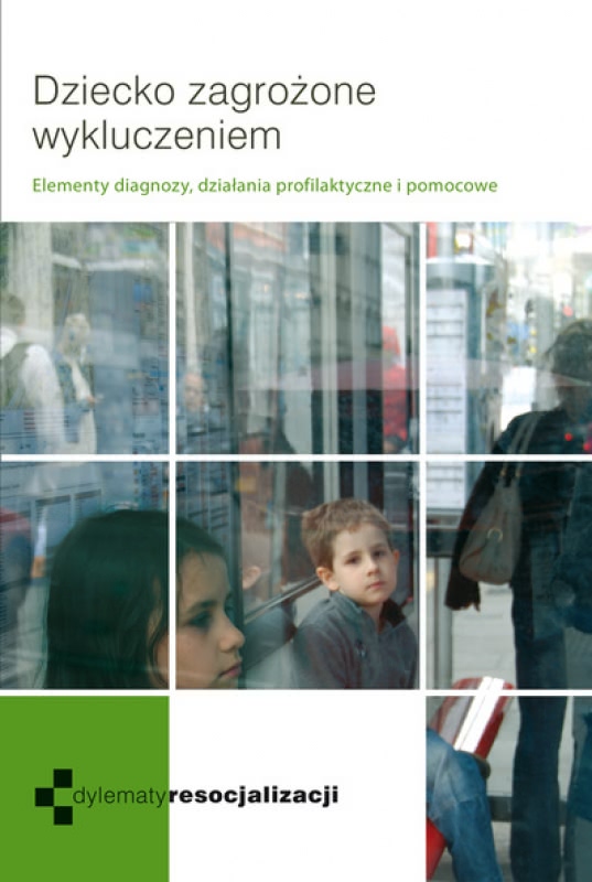 Ok�adka - Dziecko zagro�one wykluczeniem. Elementy diagnozy, dzia�ania profilaktyczne i pomocowe