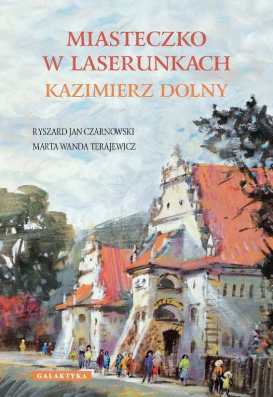 Ok�adka - Miasteczko w laserunkach. Kazimierz Dolny
