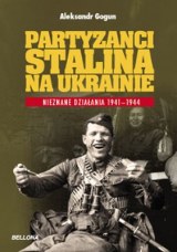Okładka - Partyzanci Stalina na Ukrainie. Nieznane działania 1941-1944