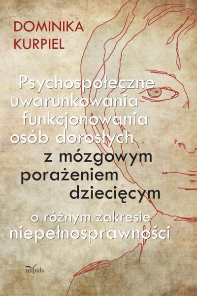 Ok�adka - Psychospo�eczne uwarunkowania funkcjonowania os�b doros�ych z m�zgowym pora�eniem dzieci�cym o r�nym zakresie niepe�nosprawno�c