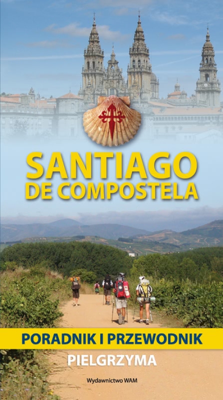 Ok�adka - Santiago de Compostela. Poradnik i przewodnik pielgrzyma