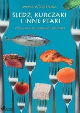 Okładka - Śledź, kurczaki i inne ptaki, czyli jak schudłam 40 kilo