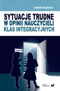Okładka - Sytuacje trudne w opinii nauczycieli klas integracyjnych