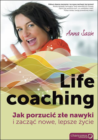 Okładka - Life coaching. Jak porzucić złe nawyki i zacząć nowe, lepsze życie