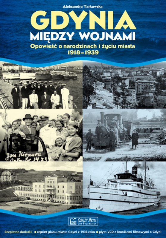 Okładka - Gdynia między wojnami. Opowieść o narodzinach i życiu miasta 1918-1939