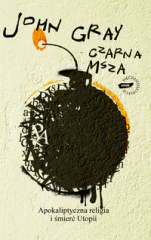 Ok�adka - Czarna msza: apokaliptyczna religia i �mier� utopii