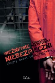 Okładka - WIĘŹNIOWIE „NIEBEZPIECZNI” – ukryty świat penitencjarny
