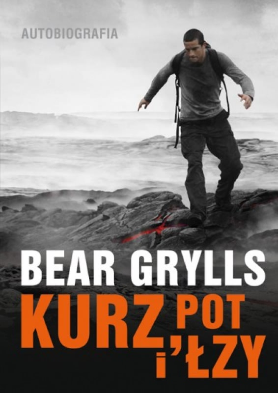 Okładka - Kurz, pot i łzy. Autobiografia. Bear Grylls