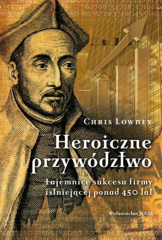 Okładka - Heroiczne przywództwo. Tajemnice sukcesu firmy istniejącej ponad 450 lat