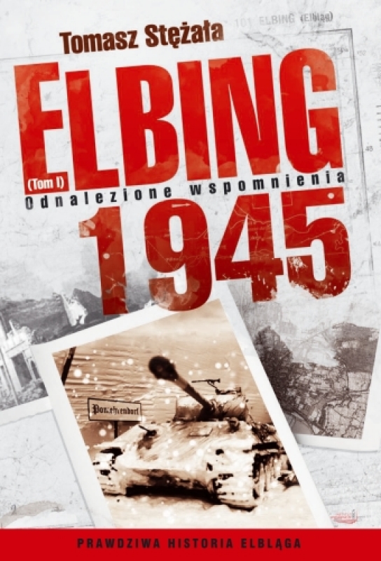Okładka - Elbing 1945: odnalezione wspomnienia. T. 1