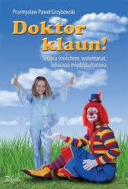 Okładka - Doktor klaun! Terapia śmiechem, wolontariat, edukacja międzykulturowa