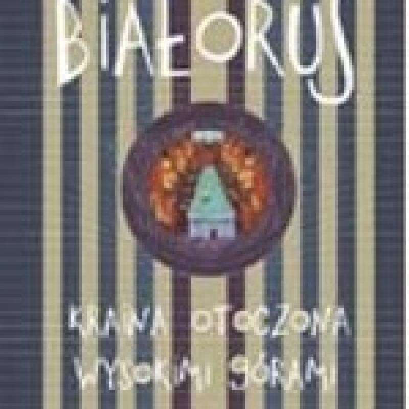 Okładka - Białoruś. Kraina otoczona wysokimi górami (antologia)