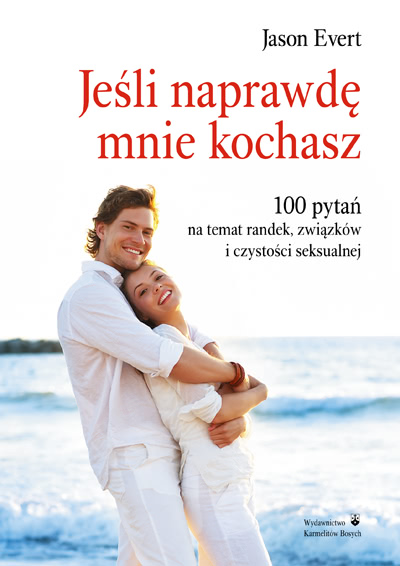 Okładka - Jeśli naprawdę mnie kochasz, sto pytań na temat randek, związków i czystości