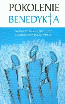 Ok�adka - Pokolenie Benedykta. �yciowe pytania m�odych ludzi i odpowiedzi w duchu papie�a