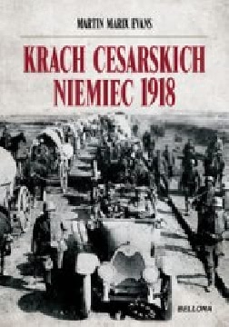 Okładka - Krach cesarskich Niemiec. Przełomowy rok 1918 w dziejach Europy