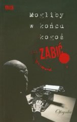 Okładka - Mogliby w końcu kogoś zabić