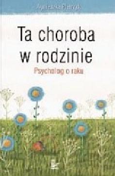 Ok�adka - Ta choroba w rodzinie. Psycholog o raku