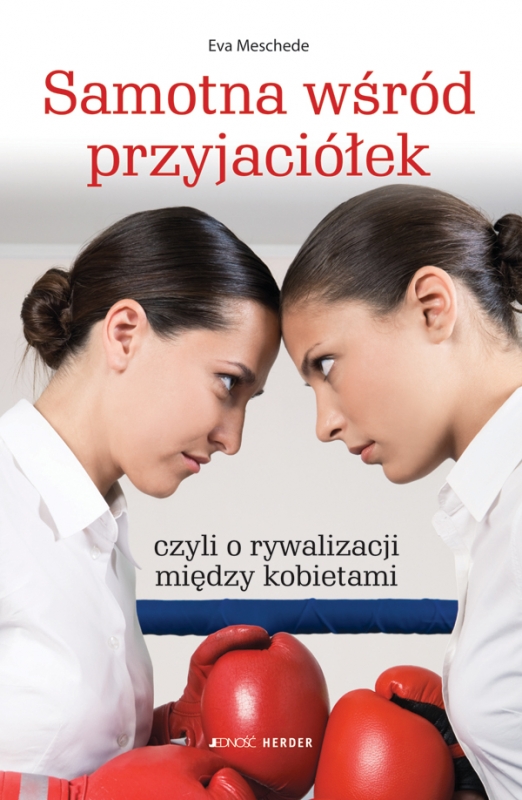 Okładka - Samotna wśród przyjaciółek, czyli o rywalizacji między kobietami