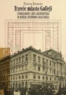 Okładka - Trzecie miasto Galicji. Stanisławów i jego architektura w okresie autonomii galicyjskiej