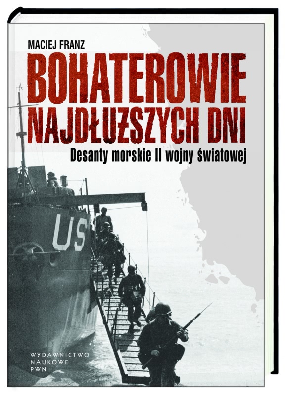 Okładka - Bohaterowie najdłuższych dni. Desanty morskie II wojny światowej