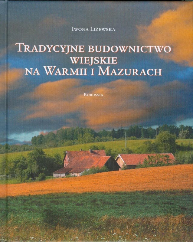 Okładka - Tradycyjne budownictwo wiejskie na Warmii i Mazurach. Krajobrazy i formy regionalne