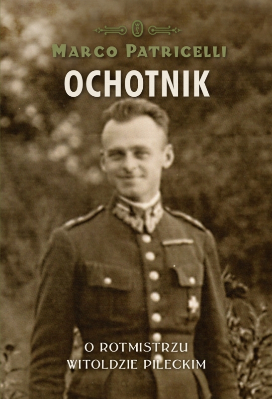 Okładka - Ochotnik. O rotmistrzu Witoldzie Pileckim