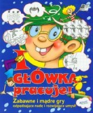 Okładka - I główka pracuje. Zabawne i mądre gry...