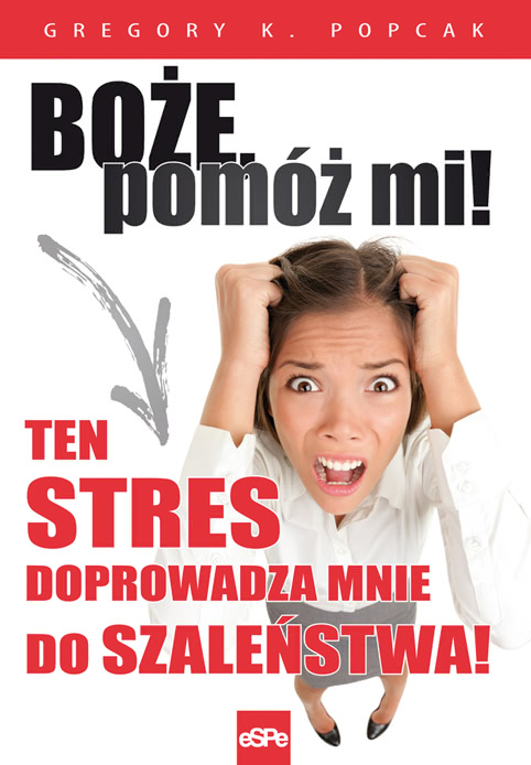 Okładka - Boże, pomóż mi! Ten stres doprowadza mnie do szaleństwa!
