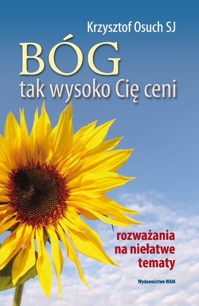 Ok�adka - B�g tak wysoko Ci� ceni. Rozwa�ania na nie�atwe tematy