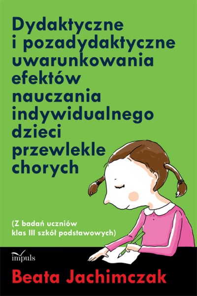 Okładka - Dydaktyczne i pozadydaktyczne uwarunkowania efektów nauczania indywidualnego dzieci przewlekle chorych
