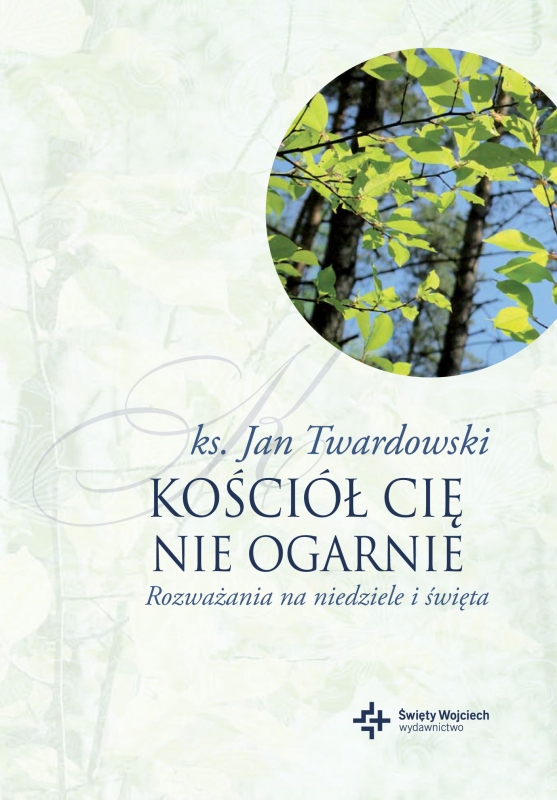 Ok�adka - Ko�ci� Ci� nie ogarnie. Rozwa�ania na niedziele i �wi�ta