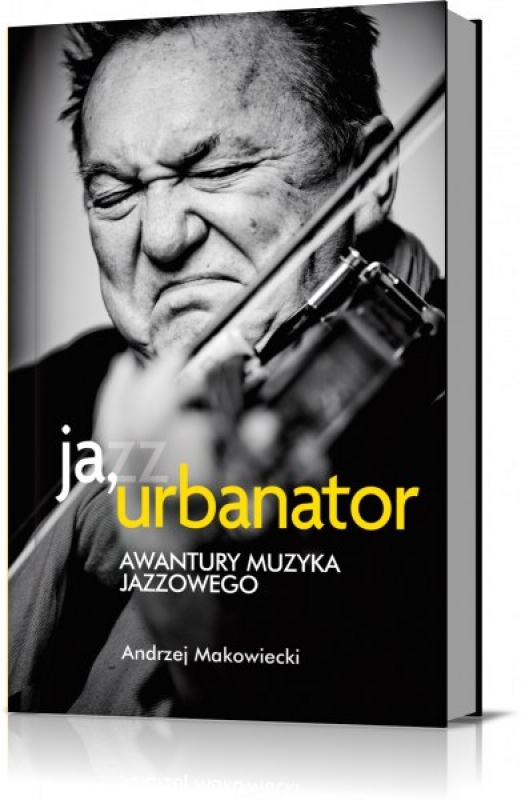Okładka - Ja, Urbanator (Awantury muzyka jazzowego)