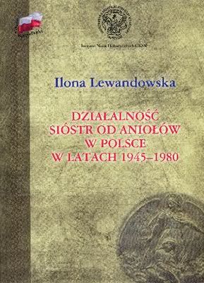 Okładka - Działalność Sióstr od Aniołów w Polsce w latach 1945-1980