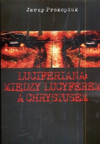 Ok�adka - Luciferiana: Mi�dzy Lucyferem a Chrystusem