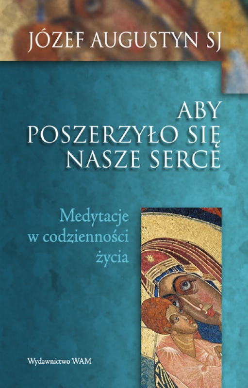 Ok�adka - Aby poszerzy�o si� nasze serce. Medytacje w codzienno�ci �ycia