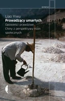 Okładka - Prowadzący umarłych. Opowieści prawdziwe. Chiny z perspektywy nizin społecznych