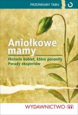 Okładka - Aniołkowe mamy Historie kobiet, które poroniły. Porady ekspertów