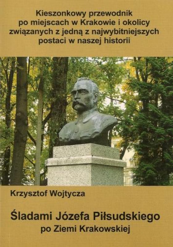 Ok�adka - �ladami J�zefa Pi�sudskiego po Ziemi Krakowskiej