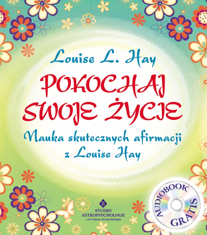Okładka - Pokochaj swoje życie. Nauka skutecznych afirmacji z Louise Hay
