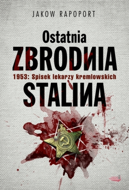 Okładka - Ostatnia zbrodnia Stalina. 1953: Spisek lekarzy kremlowskich